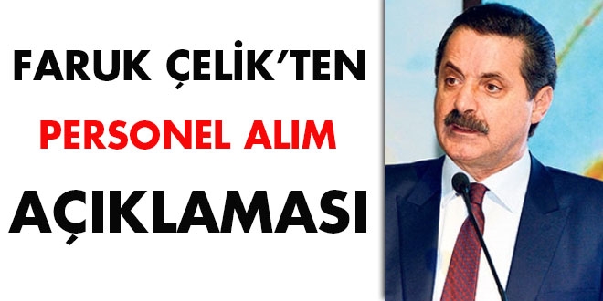 Faruk Çelik'ten personel alım açıklaması