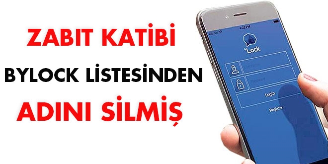 Zabıt katibi, Bylock listesinden adını silmiş!
