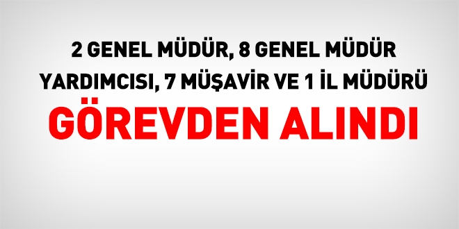 2 Genel Müdür ve 8 Genel Müdür yardımcısı görevden alındı
