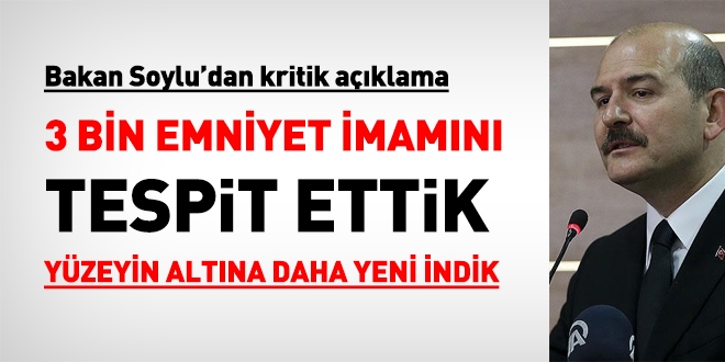 Bakan Soylu: 3 bin emniyet imamını tespit ettik