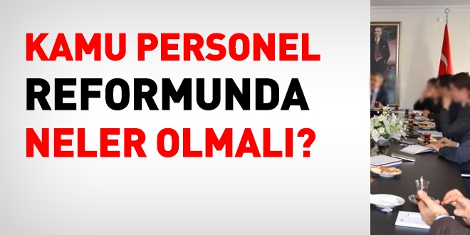 Kamu personel reformunda neler olmal�d�r?