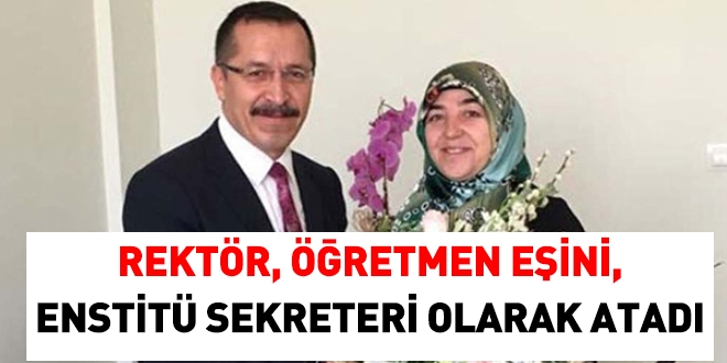Rektör, öğretmen eşini Enstitü Sekreteri olarak atadı
