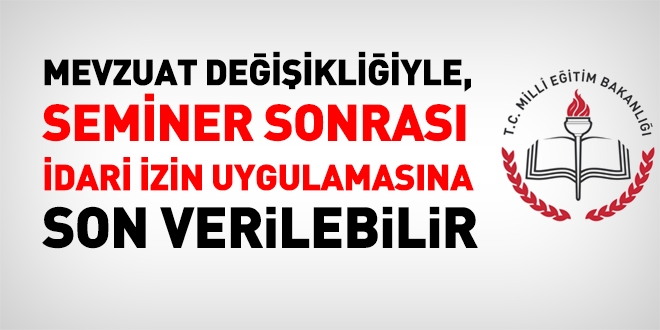 MEB, mevzuat değişikliği ile seminer sonrası için idari izin işlemine son vermelidir