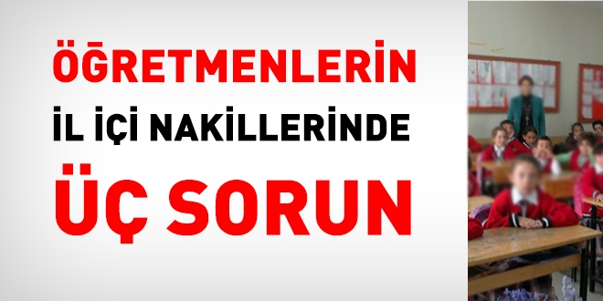 Öğretmenlerin ili içi nakillerde 3 önemli sorun