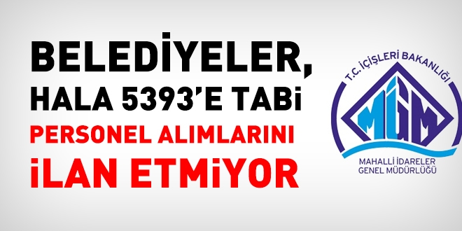 5393'e tabi personel alım ilanları duyulmuyor