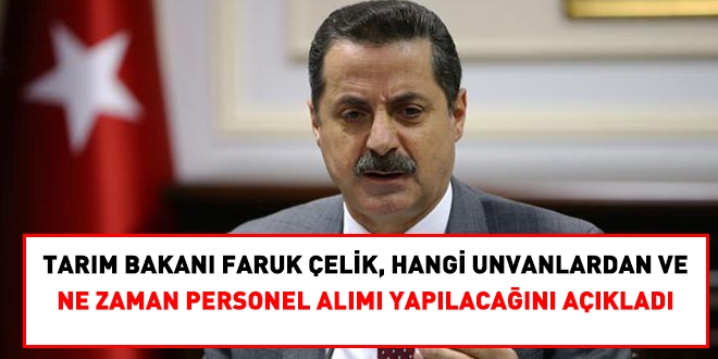 Bakan Faruk Çelik, hangi unvanlardan ve ne zaman personel alımı yapılacağını açıkladı