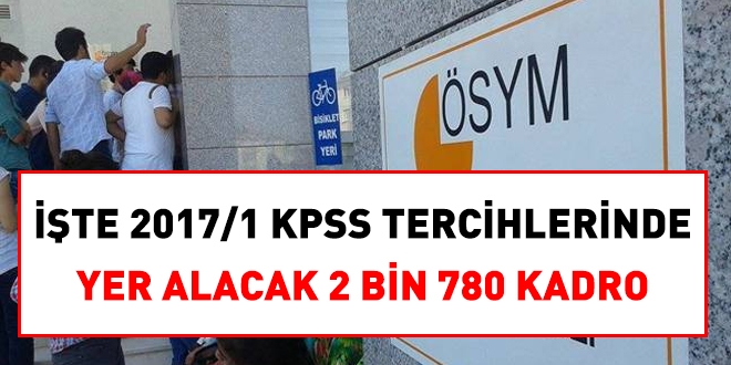 İşte, 2017/1 KPSS tercihlerinde yer alacak 2 bin 780 kadro ve pozisyon