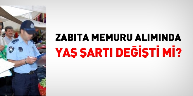 Zabıta memuru alımında yaş şartı değişti mi?