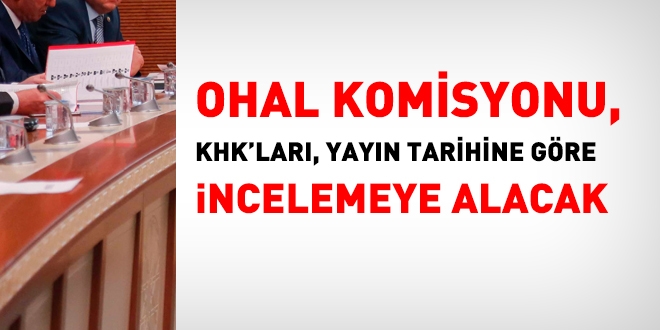 OHAL Komisyonu, KHK'ları, yayınlanma tarihine göre incelemeye alacak