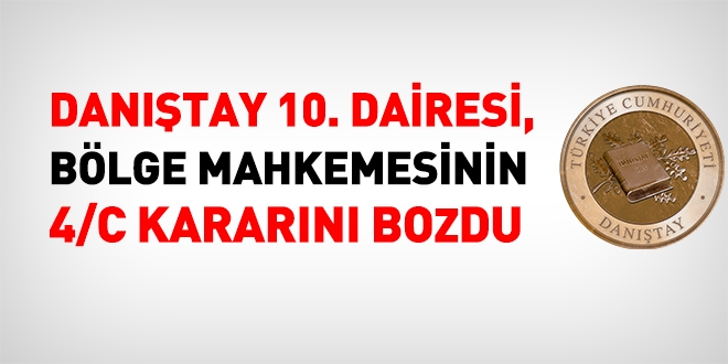 Danıştay, Bölge mahkemesinin 4/C kararını bozdu