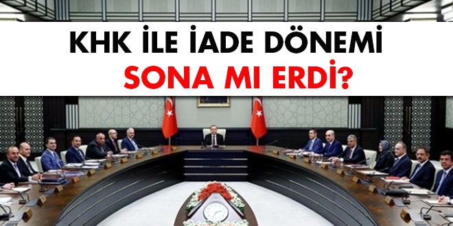 KHK ile iade dönemi sona mı erdi?