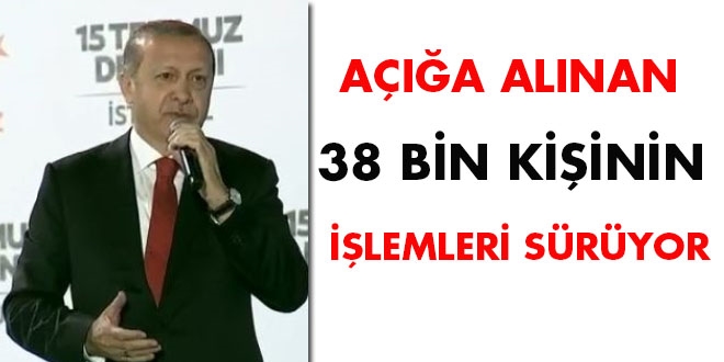 'Açığa alınan 38 bin kişinin işlemleri devam ediyor'