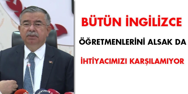 Bütün İngilizce öğretmenlerini alsak da ihtiyacımızı karşılamıyor