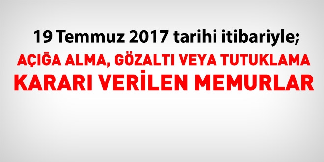 19 Temmuz 2017 tarihi itibariyle haklarında işlem yapılan kamu personeli
