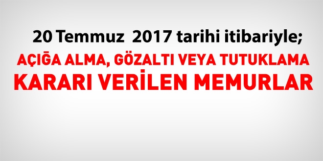 20 Temmuz 2017 tarihi itibariyle haklarında işlem yapılan kamu personeli