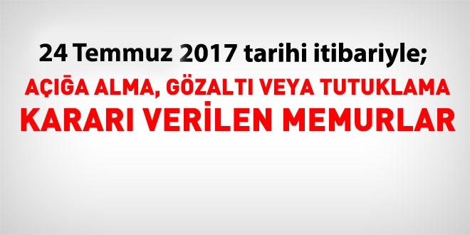 24 Temmuz 2017 tarihi itibariyle haklarında işlem yapılan kamu personeli