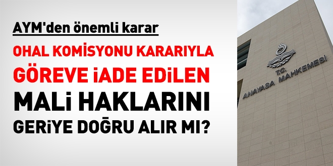 AYM: OHAL Komisyonu kararıyla göreve iade edilen, mali haklarını geriye doğru alır