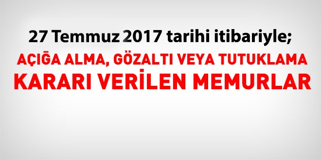 27 Temmuz 2017 tarihi itibariyle haklarında işlem yapılan kamu personeli