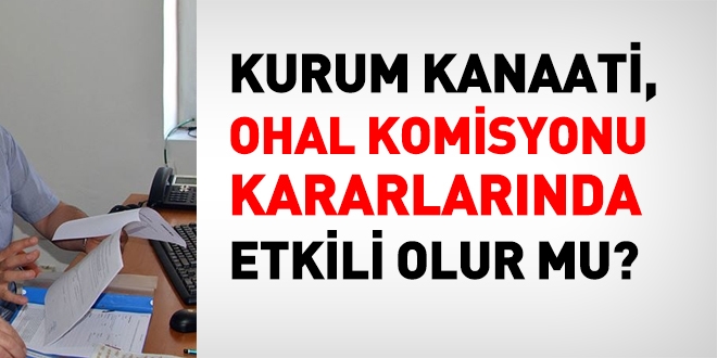 Kurumsal kanaat, OHAL komisyonu kararlarında etkili olacak mı?