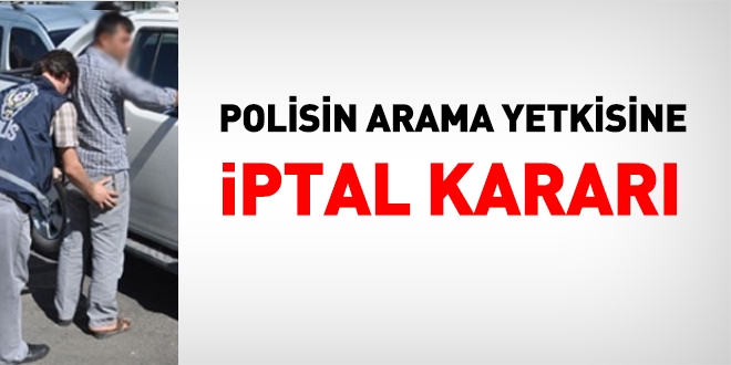 Polisin arama yetkisine iptal kararı