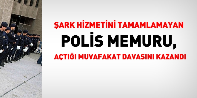 ark hizmetini tamamlamayan polis muvafakat davasn kazand