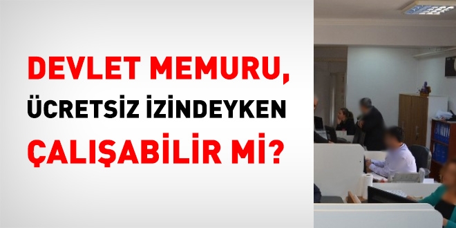 Devlet memuru, cretsiz izindeyken alabilir mi?