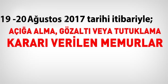 19 - 20 Austos 2017 tarihi itibariyle haklarnda ilem yaplan kamu personeli