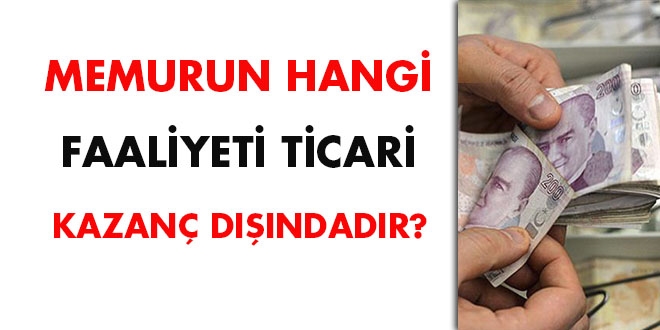 Memurun hangi faaliyeti ticari kazanç dışındadır?