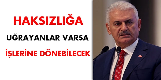 'Haksızlığa uğrayanlar varsa işlerine dönebilecek'