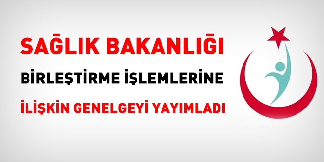 Sağlık Bakanlığı birleştirme işlemlerine ilişkin ilk genelgeyi yayımladı