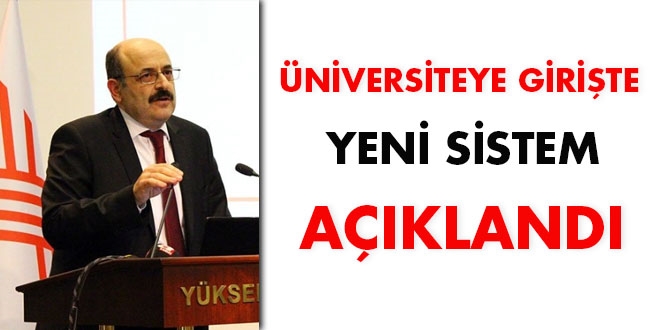 YÖK Başkanı, üniversiteye girişte yeni sistemi açıkladı