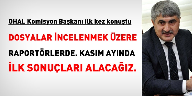 OHAL Komisyon başkanı ilk kez konuştu: Dosyalar incelenmek üzere raportörlerde...