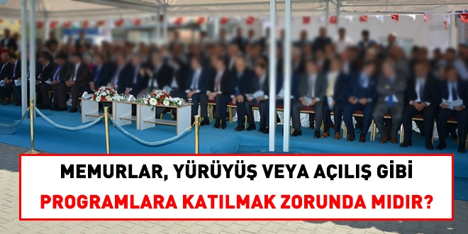Memurlar, açılış programlarına katılmak zorunda mıdır?