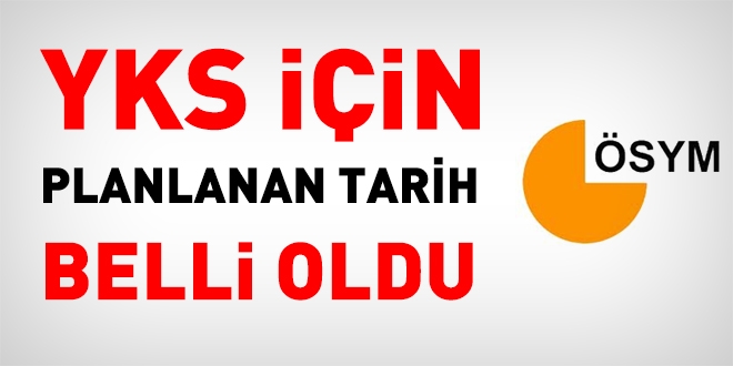 YKS için planlanan tarih belli oldu