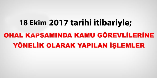 18 Ekim 2017 tarihi itibariyle haklarında işlem yapılan kamu personeli
