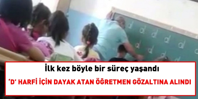 'D' harfi için dayak atan öğretmene gözaltı