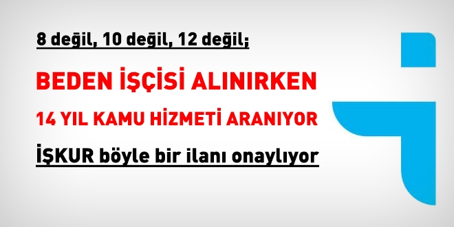 Beden işçisi alınırken 14 yıl hizmet şartı neden aranır?