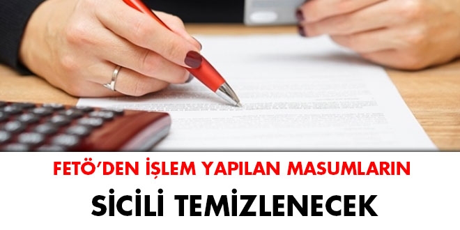 FET'den ilem yaplan masumlarn sicili temizlenecek