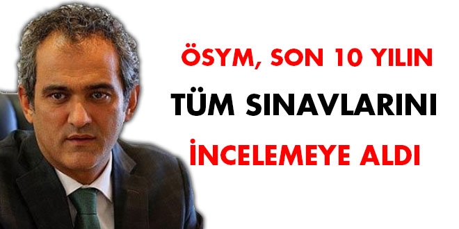 ÖSYM, son 10 yılın tüm sınavlarını incelemeye aldı