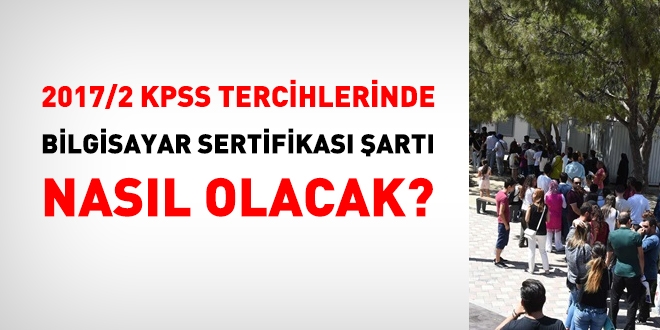 2017/2 KPSS tercihlerinde, bilgisayar sertifikası şartı nasıl olacak?