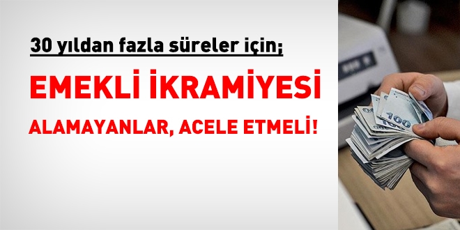 30 yldan fazla sreler iin emekli ikramiyesi alamayanlar acele etmeli