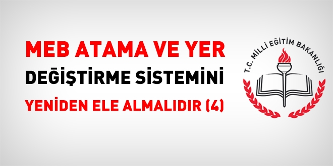 MEB Atama ve Yer Değiştirme Sistemini Yeniden Ele Almalıdır (4) (SON)