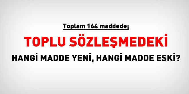 164 başlıkta.... Toplu sözleşmedeki hangi madde yeni hangisi eski?