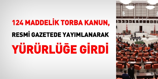 124 maddelik torba kanun, Resmi Gazetede yayımlanarak yürürlüğe girdi