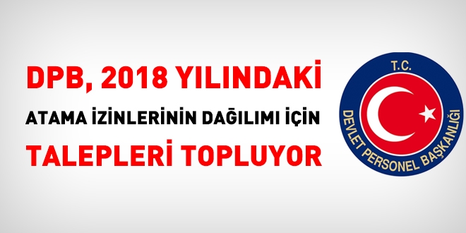 DPB, 2018 ylndaki atama izinlerinin dalm iin, talep topluyor