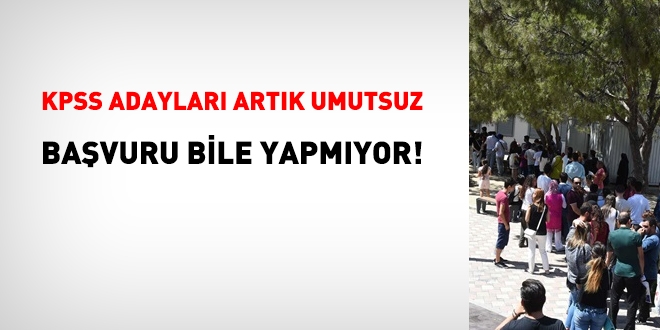 KPSS adayları artık umutsuz. Başvuru bile yapmıyor
