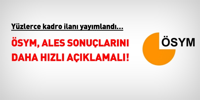 ÖSYM, ALES sonuçlarını açıklamakta acele etmeli!