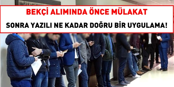 Bekçi alımında önce mülakat sonra yazılı uygulamasından vazgeçilmeli!