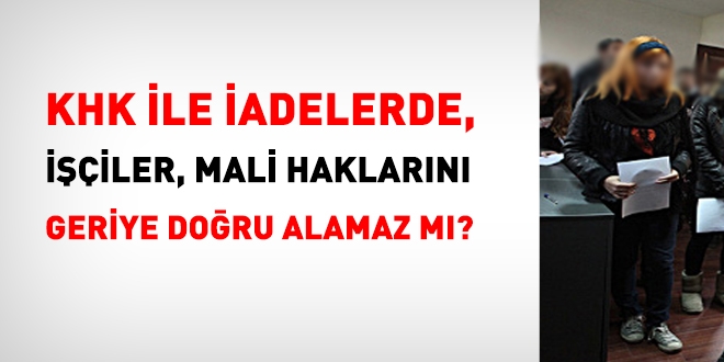 KHK ile görevine iade edilen işçilerin mali hakları ödenmiyor
