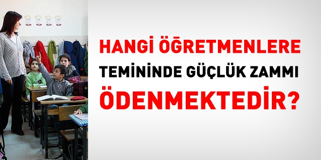 Hangi öğretmenlere teminde güçlük zammı ödenmektedir?